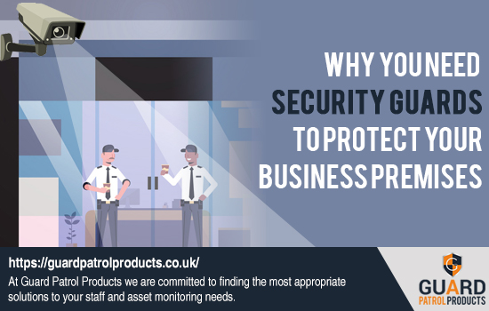 Why You Need Security Guards To Protect Your Business Premises?