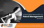 Achieve Better Results With Our Patrol Management Solutions