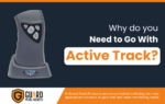 Why Do You Need To Go With Active Track?