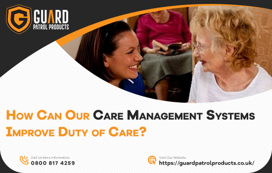 How Can Our Care Management Systems Improve Duty of Care?