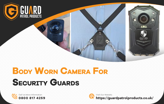 Why are Body Worn Cameras Essential for Security Guards?