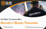 Top Ways to Achieve the Best Security Guard Tracking
