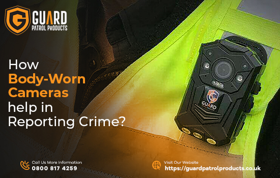How Body Worn Cameras Help in Reporting Crime?