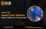 How Can Guard Tour System Help Your Business with Different Industries?
