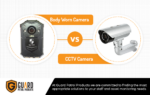 Body Worn-cameras vs CCTV cameras- Similarities & Differences